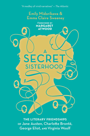 A Secret Sisterhood: The Literary Friendships of Jane Austen, Charlotte Bront, George Eliot, and Virginia Woolf,Used