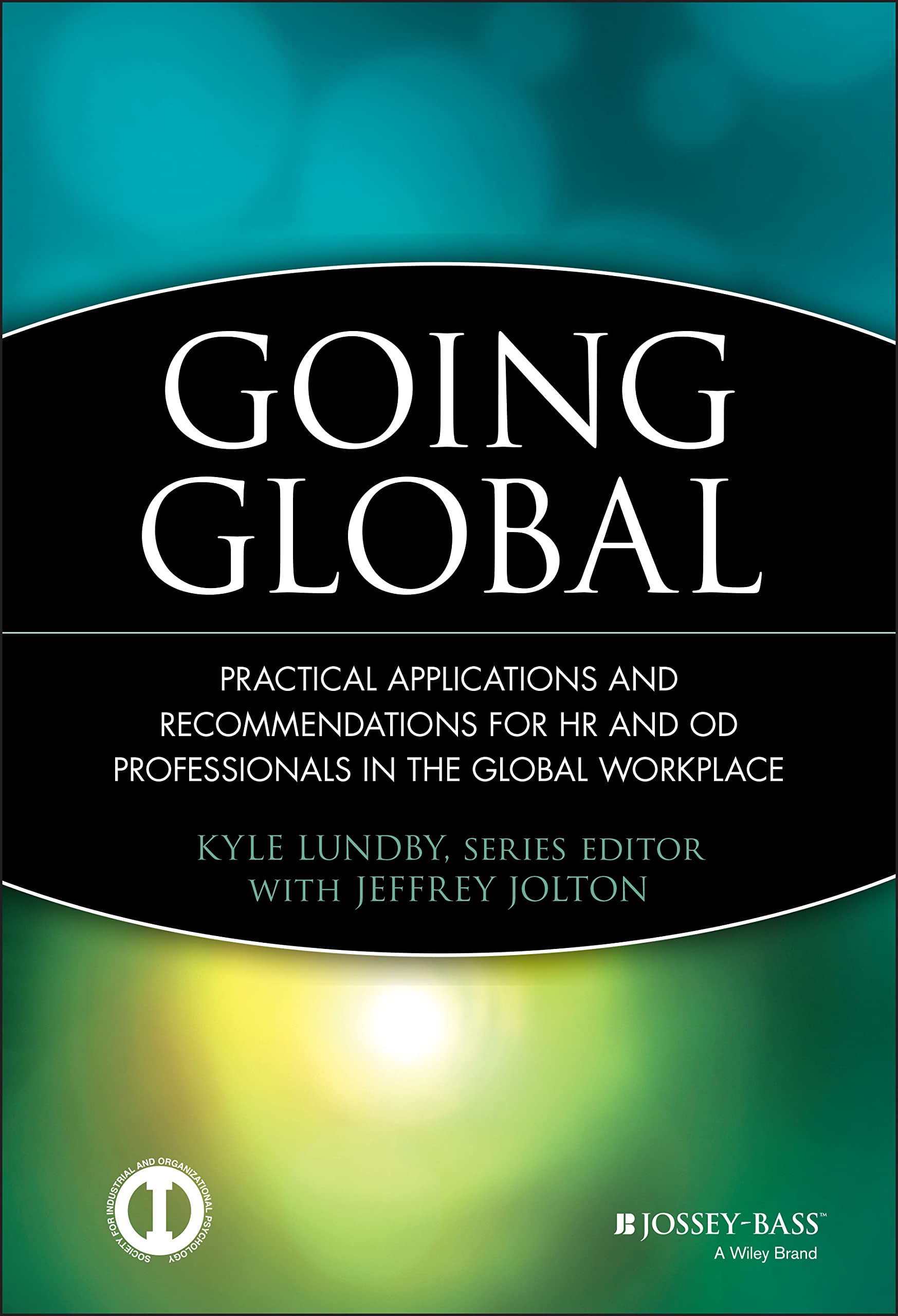 Going Global: Practical Applications and Recommendations for HR and OD Professionals in the Global Workplace,New