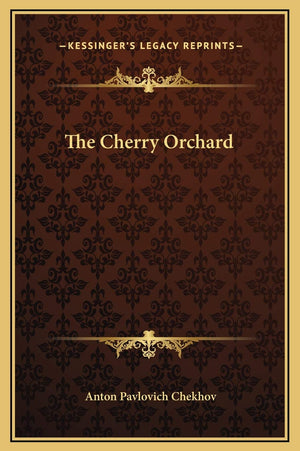 The Cherry Orchard (Kessinger Legacy Reprints),New