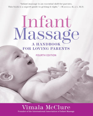 Infant Massage (Fourth Edition): A Handbook For Loving Parents