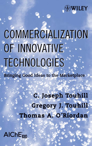 Commercialization of Innovative Technologies: Bringing Good Ideas to the Marketplace,New