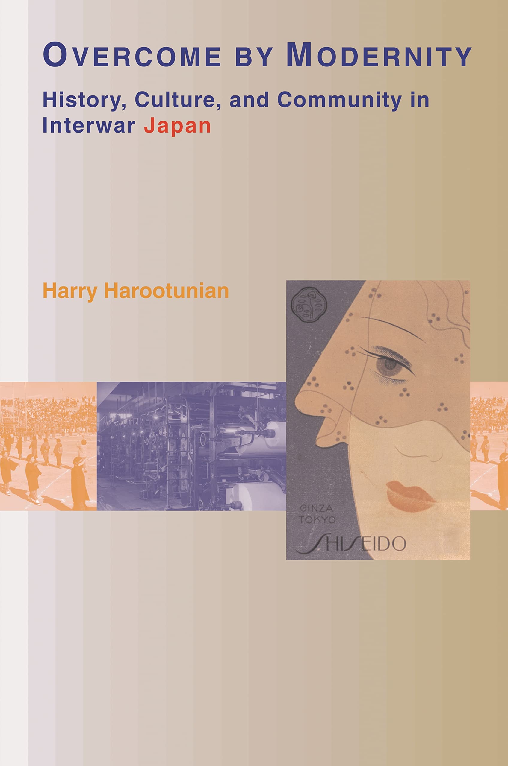 Overcome by Modernity: History, Culture, and Community in Interwar Japan,New