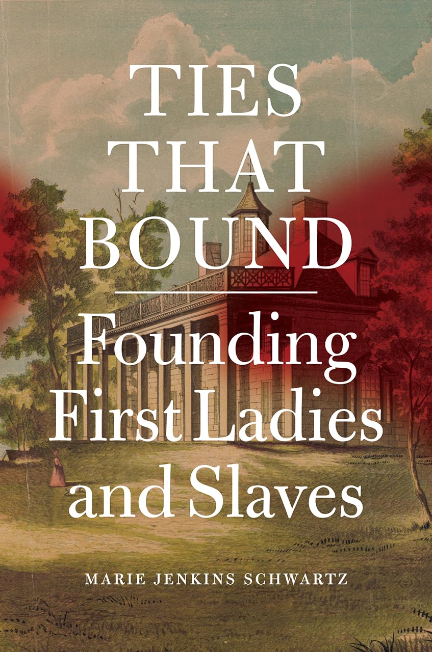 Ties That Bound: Founding First Ladies And Slaves