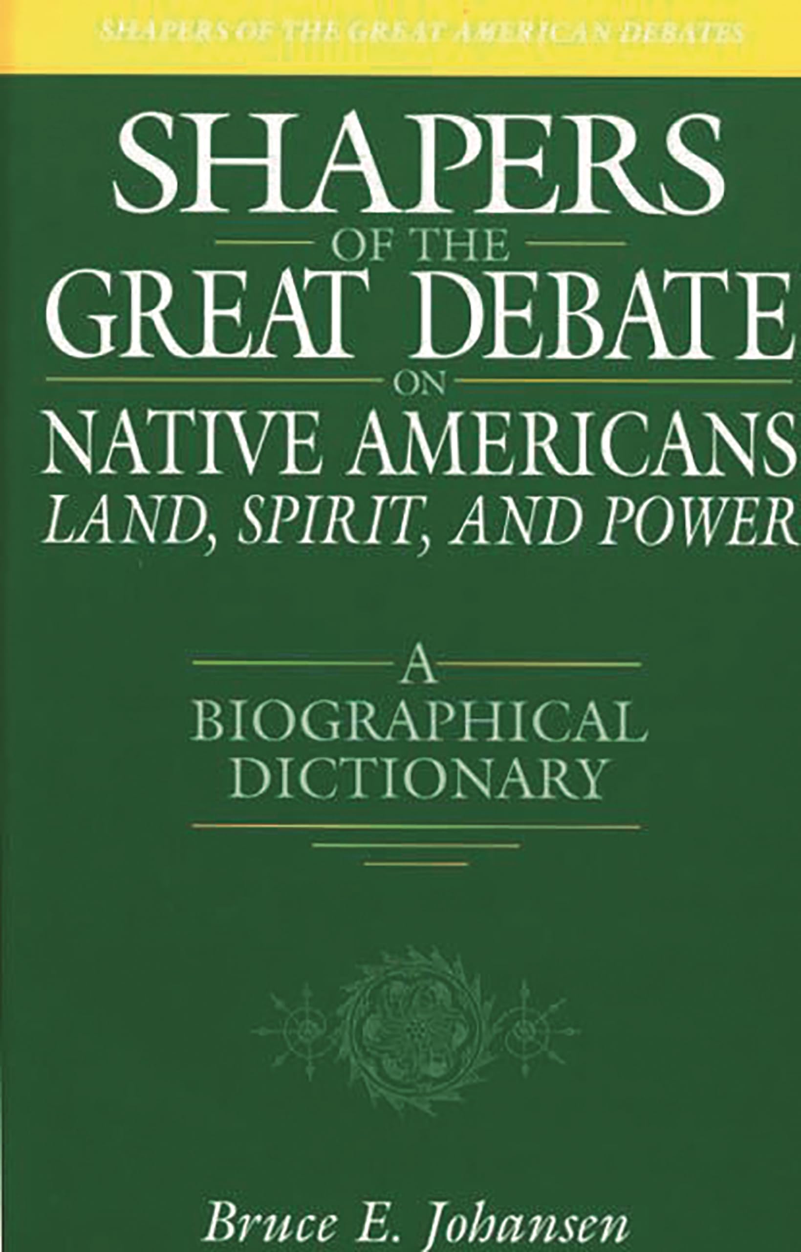 Shapers of the Great Debate on Native AmericansLand, Spirit, and Power: A Biographical Dictionary (Shapers of the Great Americ,Used