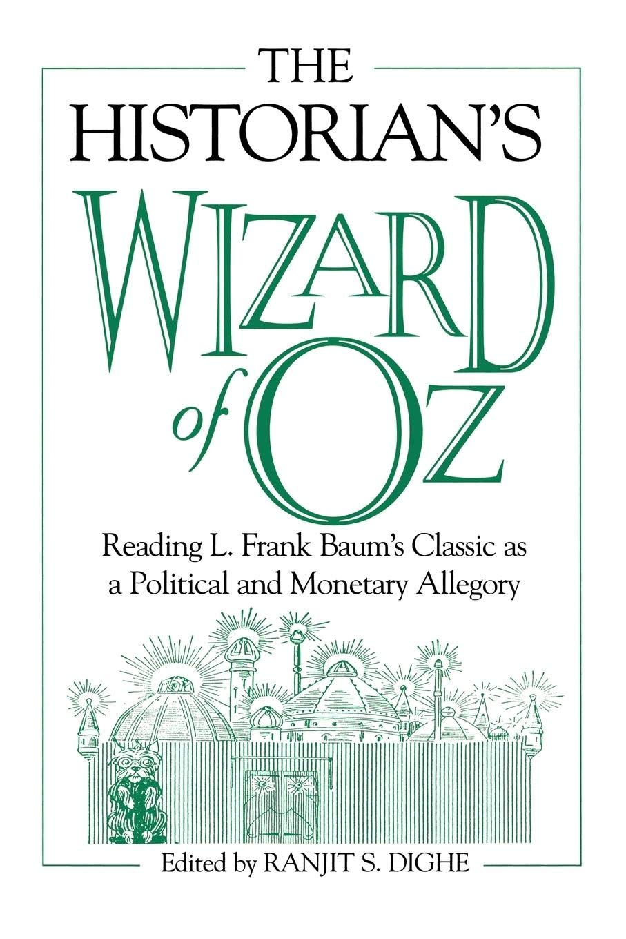 The Historian'S Wizard Of Oz: Reading L. Frank Baum'S Classic As A Political And Monetary Allegory,New