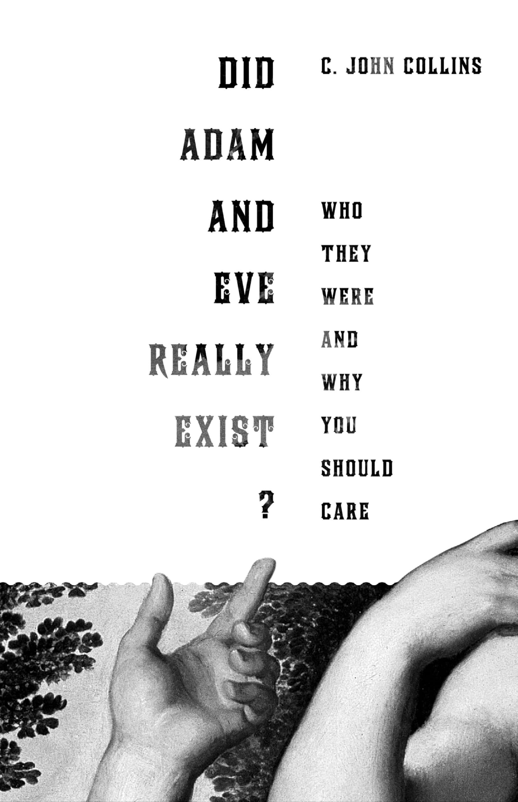 Did Adam And Eve Really Exist?: Who They Were And Why You Should Care