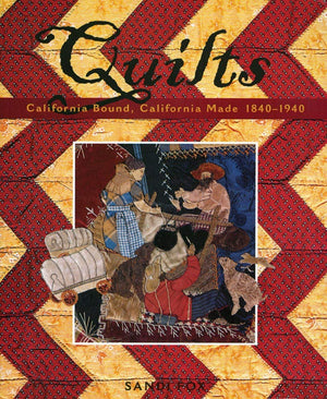 Quilts: California Bound, California Made, 18401940,Used