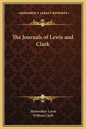 The Journals of Lewis and Clark (Kessinger Legacy Reprints),New