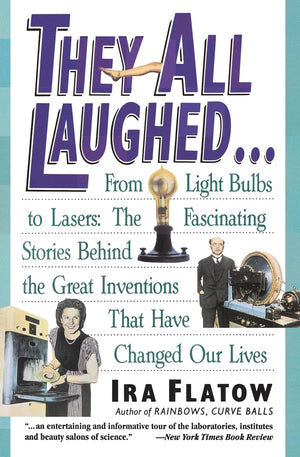 They All Laughed... From Light Bulbs to Lasers: The Fascinating Stories Behind the Great Inventions That Have Changed Our Lives,Used