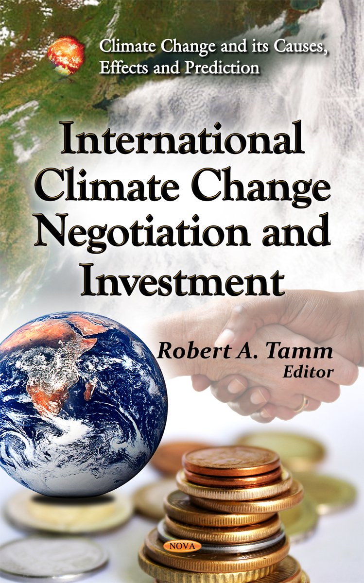 International Climate Change Negotiation And Investment (Climate Change And Its Causes, Effects And Prediction),New
