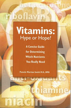 Vitamins: Hype or Hope?  A Concise Guide for Determining Which Nutrients You Really Need,Used