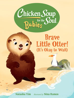 Chicken Soup For The Soul Babies: Brave Little Otter! (Its Okay To Wait)