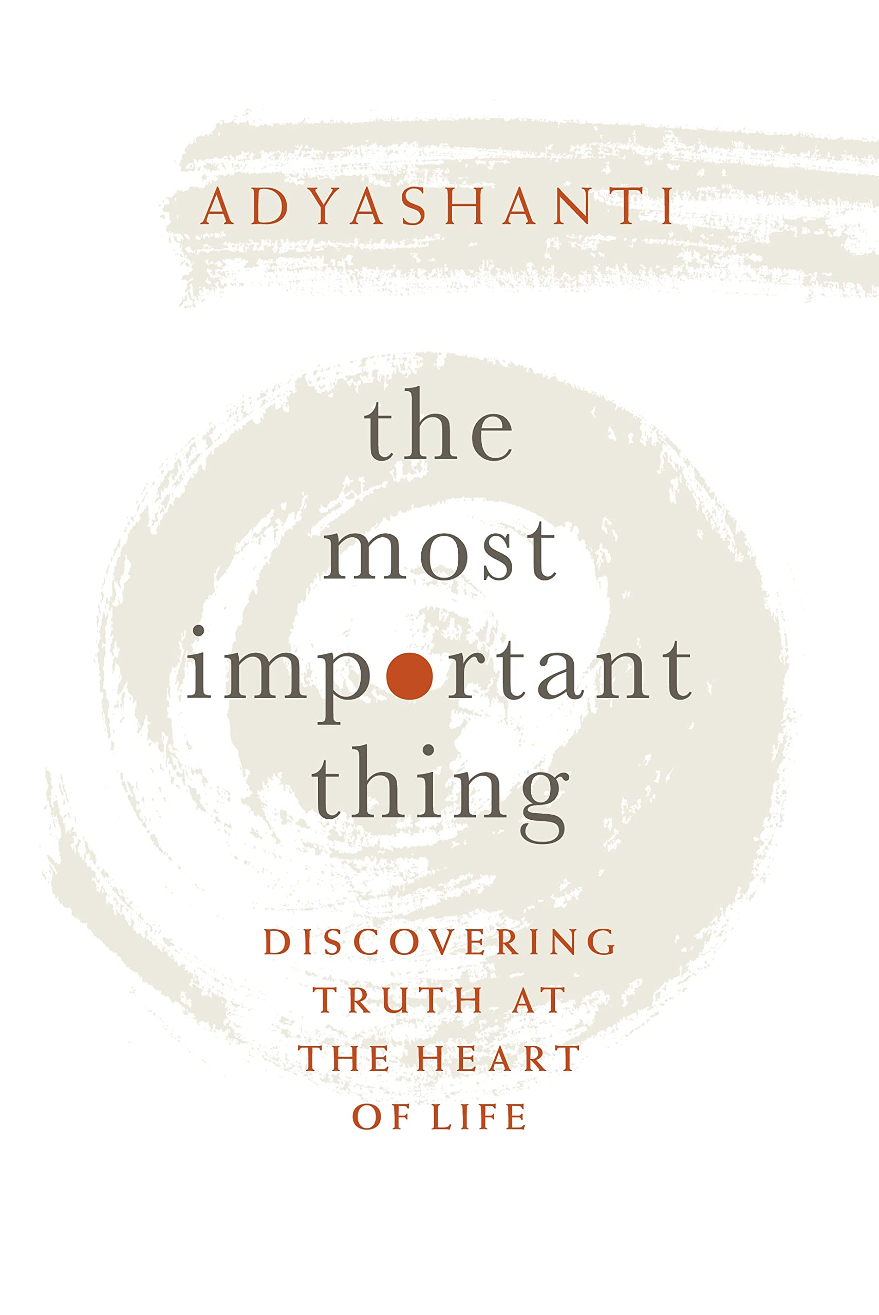 The Most Important Thing: Discovering Truth at the Heart of Life,New