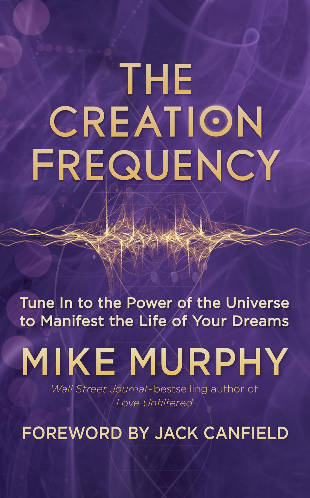The Creation Frequency: Tune In To The Power Of The Universe To Manifest The Life Of Your Dreams