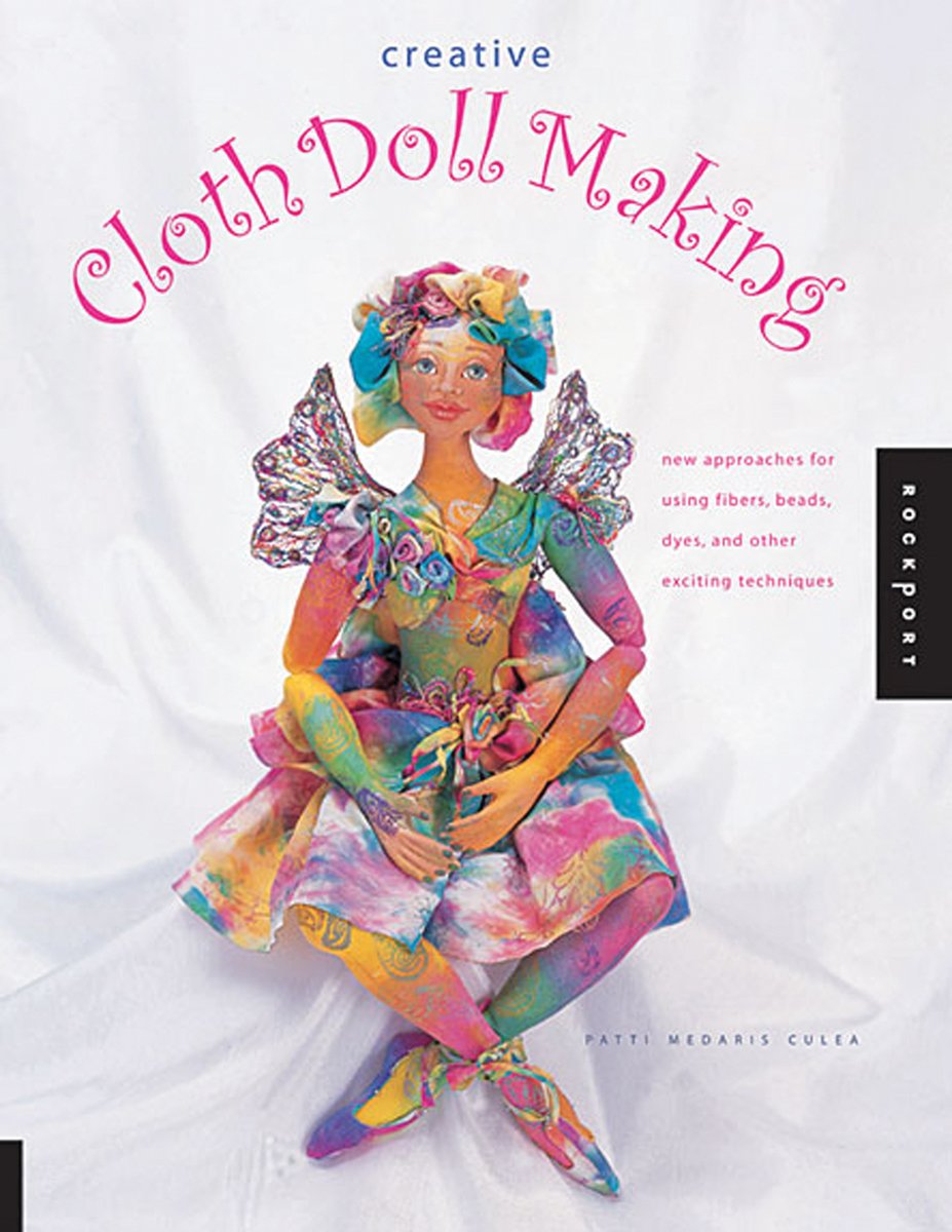 Creative Cloth Doll Making: New Approaches for Using Fibers, Beads, Dyes, and Other Exciting Techniques,Used