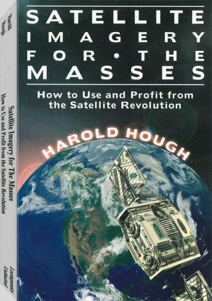 Satellite Imagery For The Masses: How To Use And Profit From The Satellite Revolution,Used