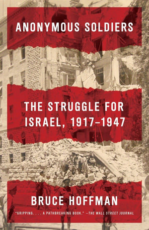 Anonymous Soldiers: The Struggle for Israel, 19171947,Used