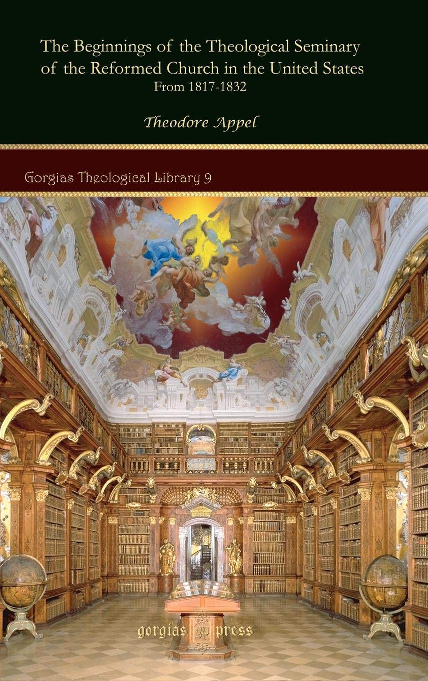The Beginnings of the Theological Seminary of the Reformed Church in the United States (Gorgias Theological Library),Used