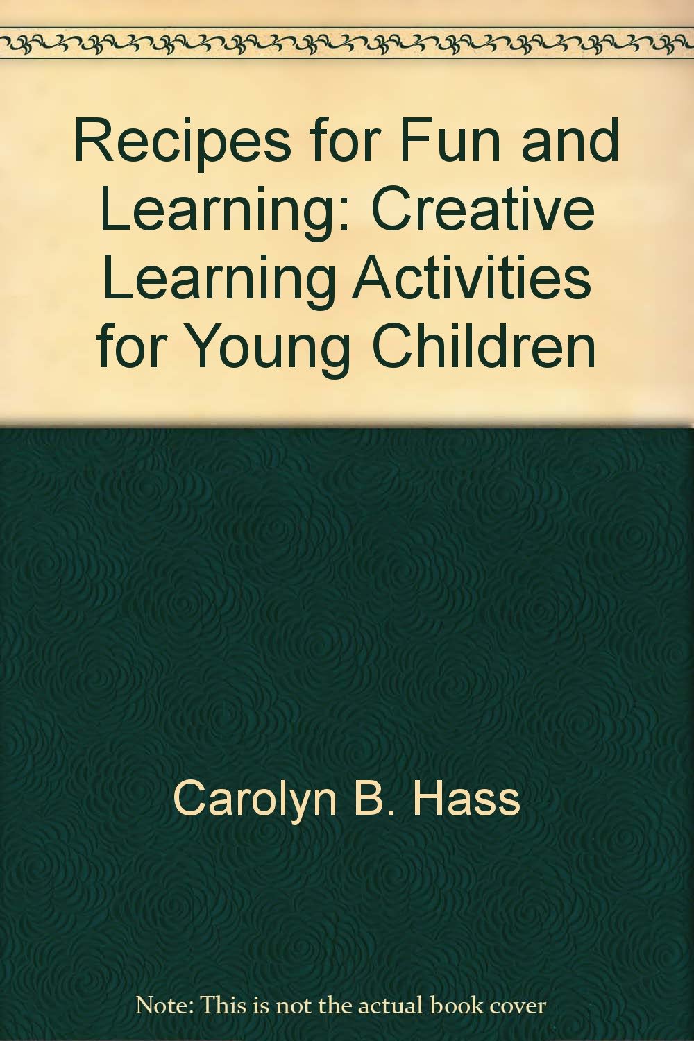 Recipes for Fun and Learning: Creative Learning Activities for Young Children,Used