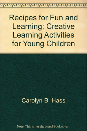 Recipes for Fun and Learning: Creative Learning Activities for Young Children,Used