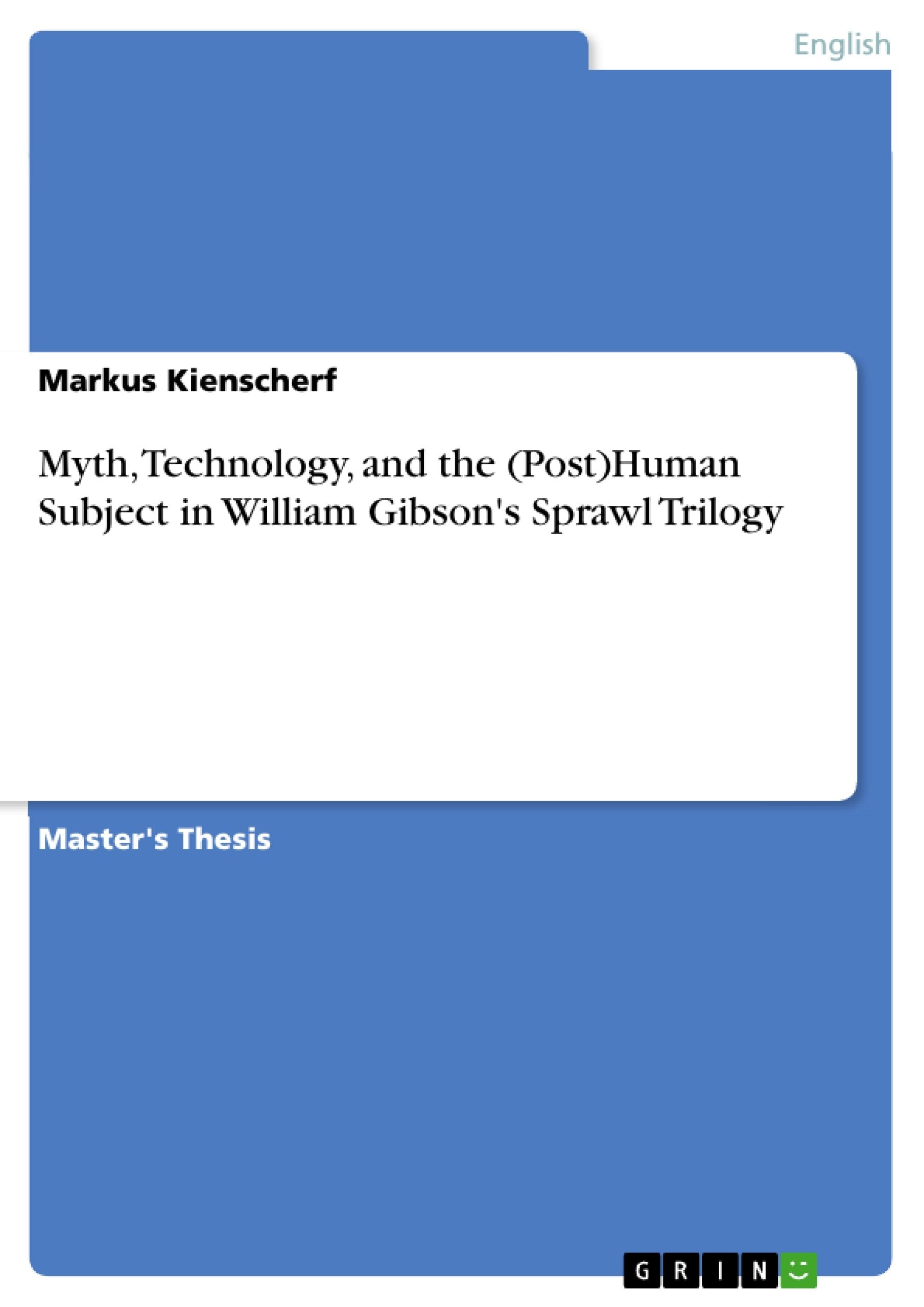 Myth, Technology, And The (Post)Human Subject In William Gibson'S Sprawl Trilogy,Used