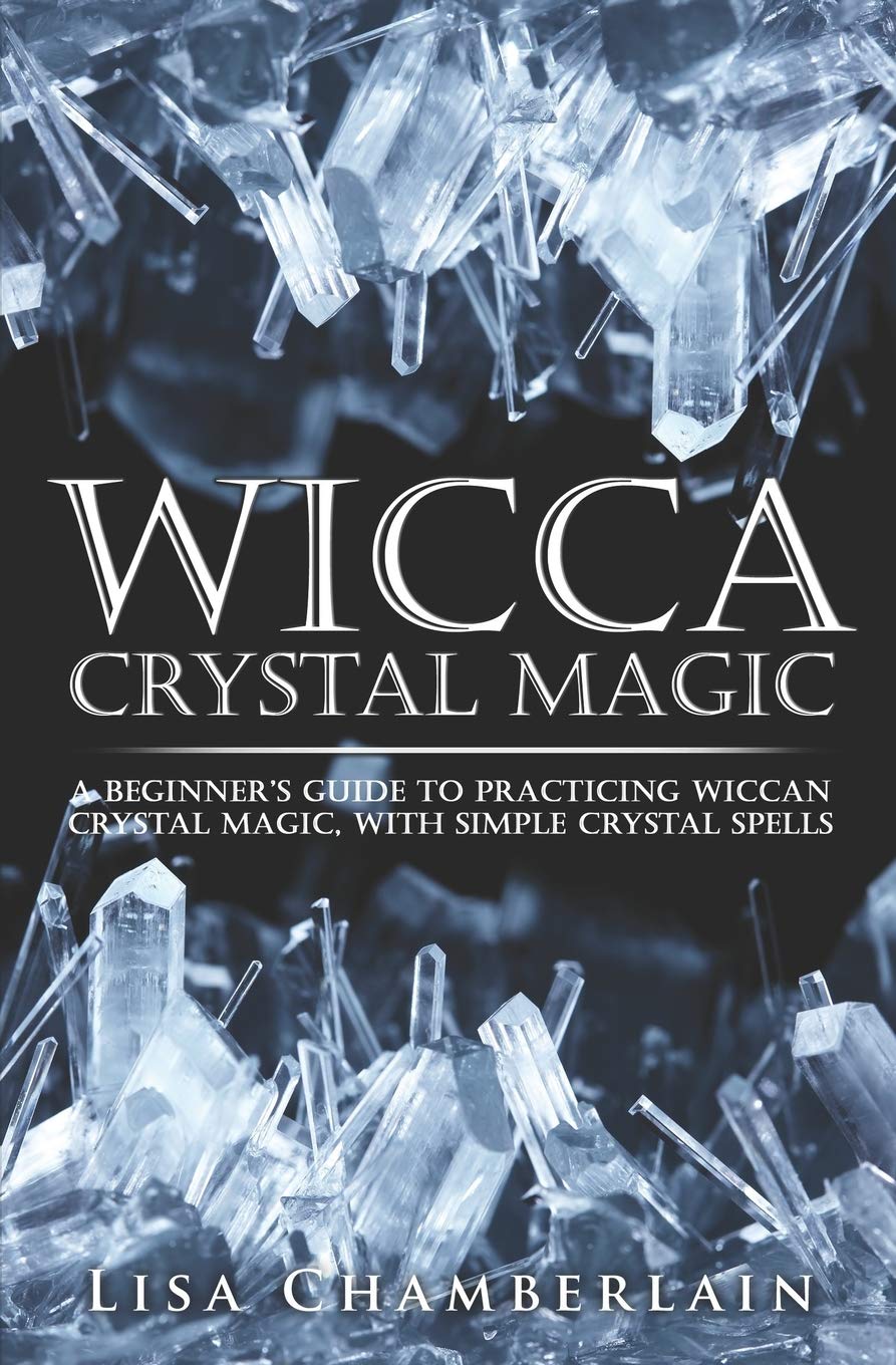 Wicca Crystal Magic: A Beginners Guide To Practicing Wiccan Crystal Magic, With Simple Crystal Spells (Wicca For Beginners Serie,Used