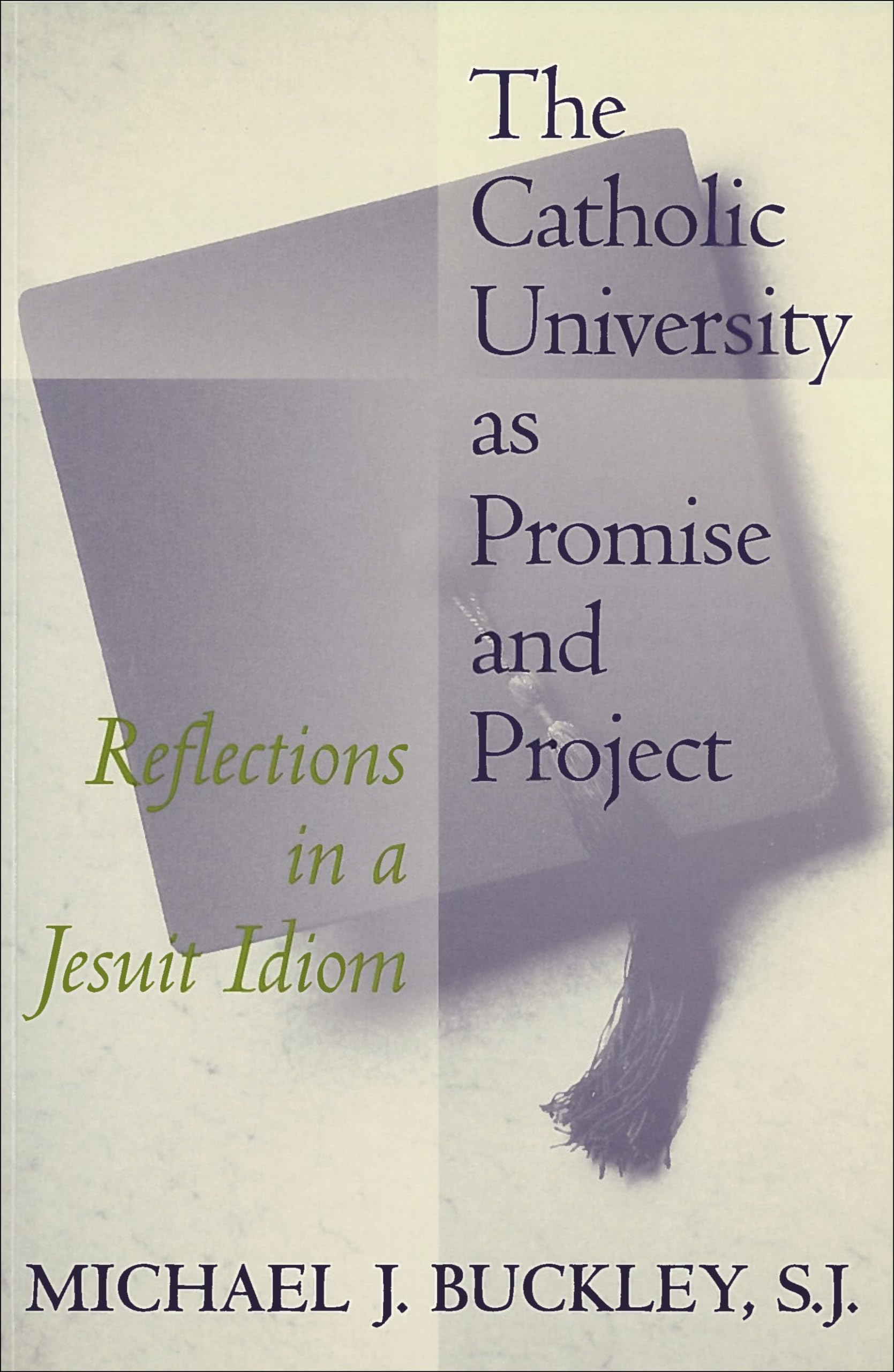 The Catholic University as Promise and Project: Reflections in a Jesuit Idiom (Not In A Series),Used