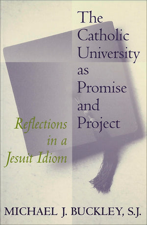 The Catholic University as Promise and Project: Reflections in a Jesuit Idiom (Not In A Series),Used