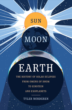 Sun Moon Earth: The History Of Solar Eclipses From Omens Of Doom To Einstein And Exoplanets