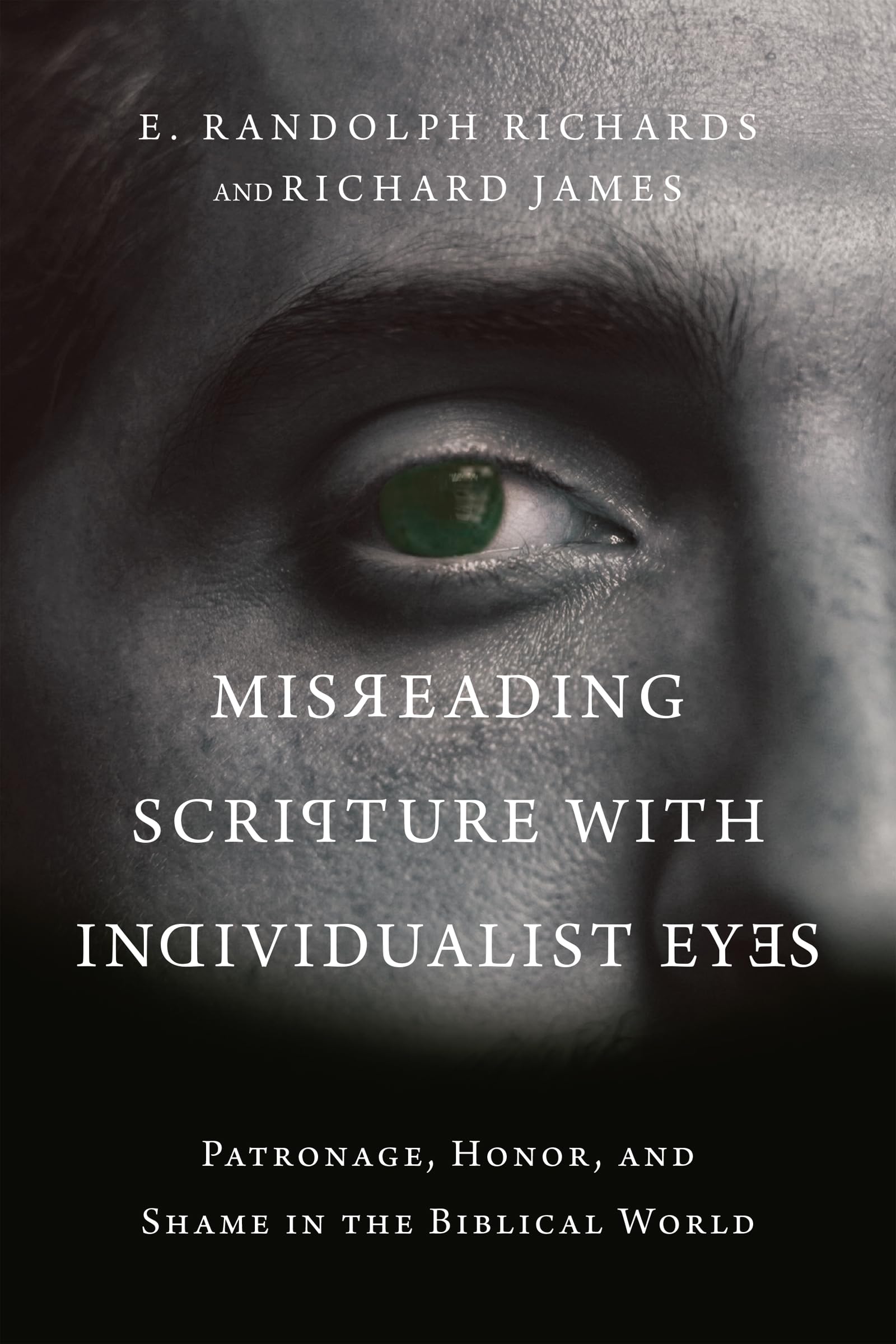 Misreading Scripture With Individualist Eyes: Patronage, Honor, And Shame In The Biblical World,Used