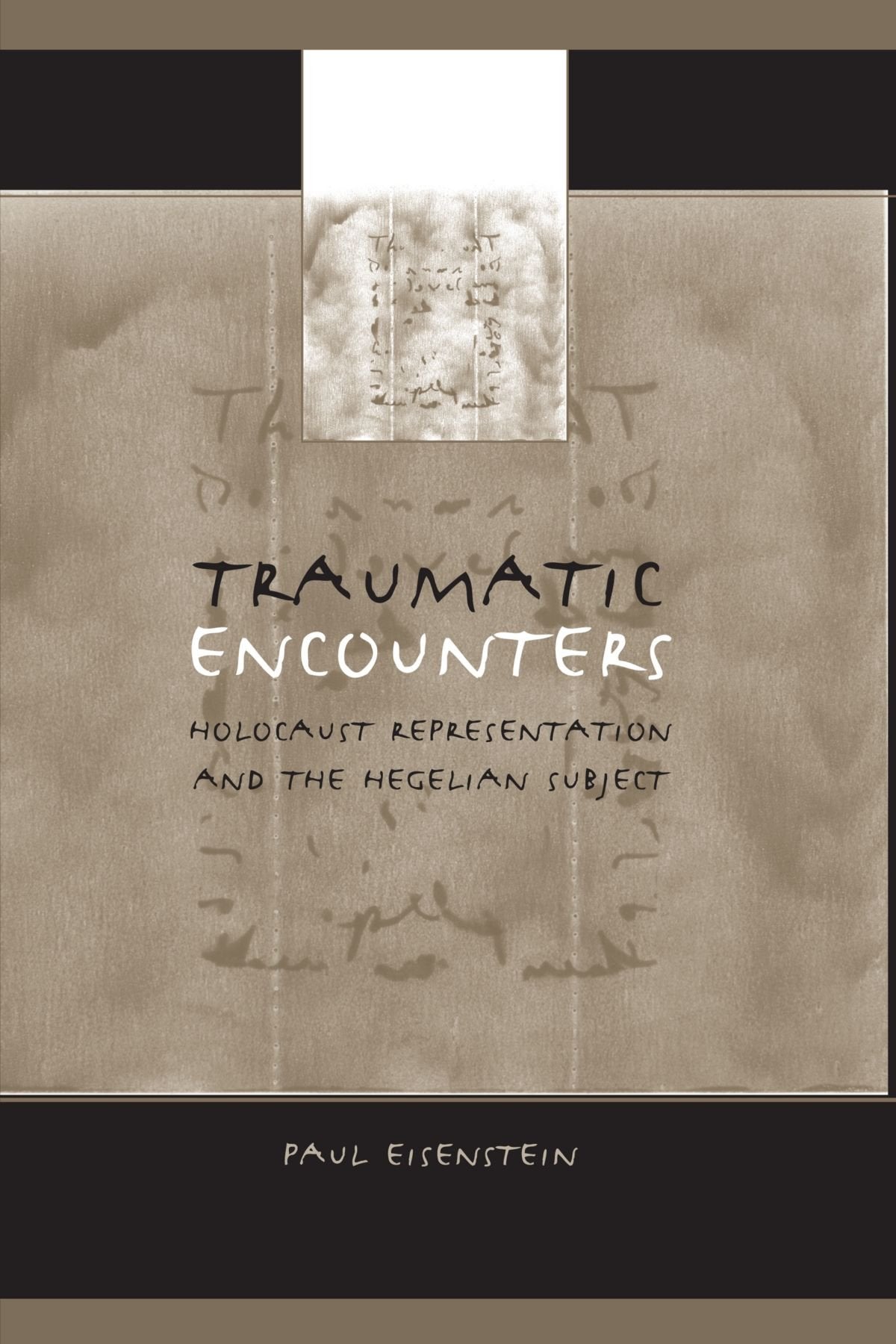 Traumatic Encounters: Holocaust Representation and the Hegelian Subject,Used