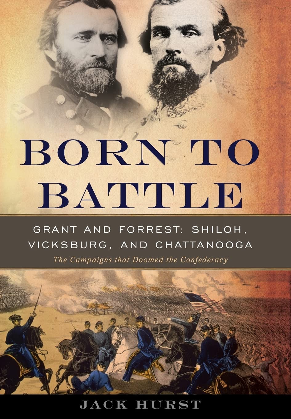 Born To Battle: Grant And Forrestshiloh, Vicksburg, And Chattanooga