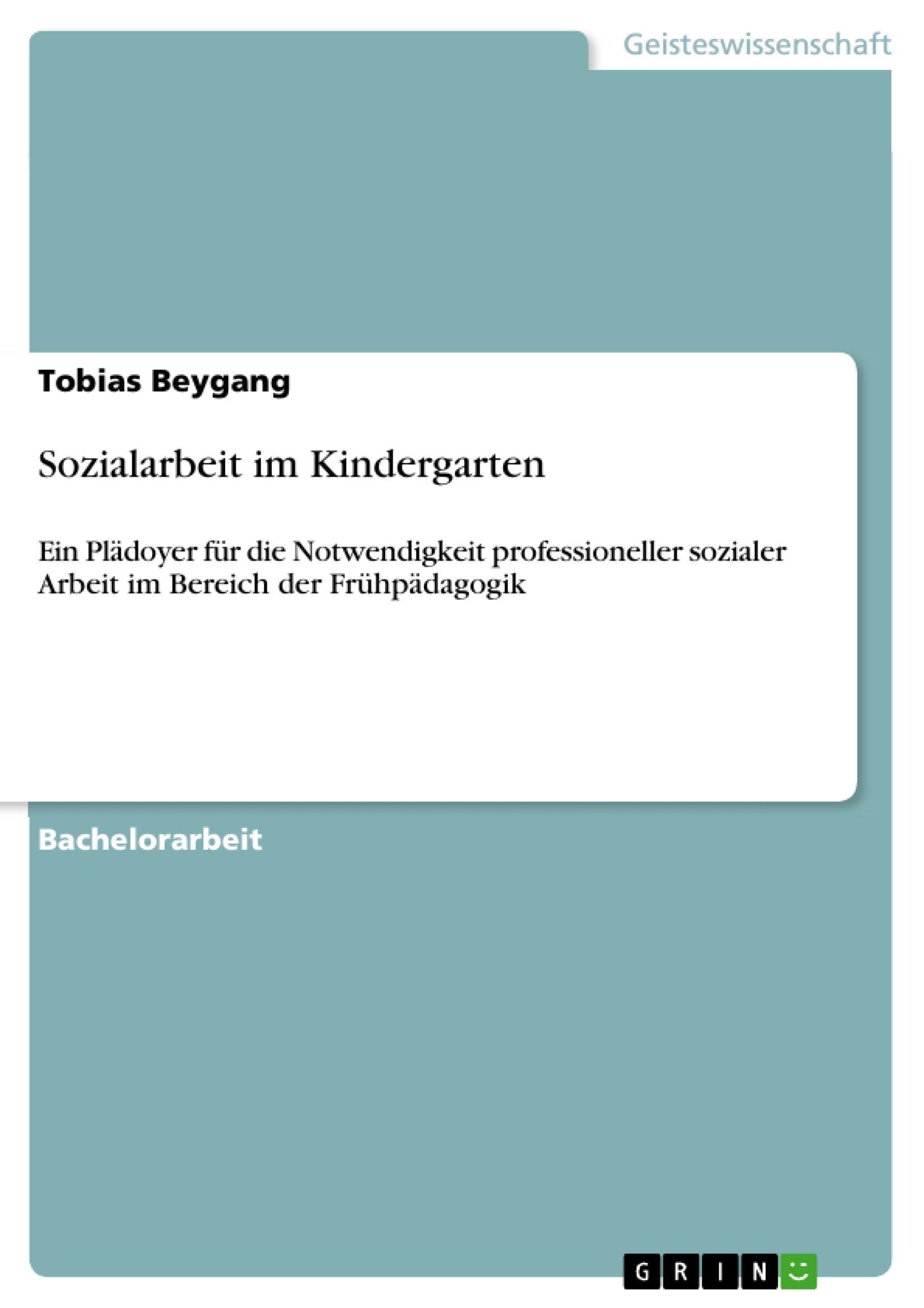Sozialarbeit Im Kindergarten: Ein Pldoyer Fr Die Notwendigkeit Professioneller Sozialer Arbeit Im Bereich Der Frhpdagogik (Germa,Used
