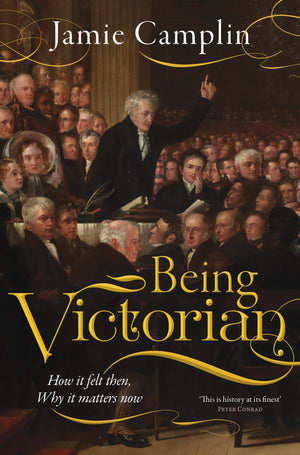 Being Victorian: How it felt then, Why it matters now