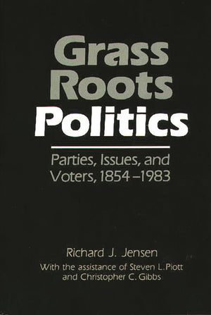 Grass Roots Politics: Parties, Issues, And Voters, 18541983 (Grass Roots Perspectives On American History),Used