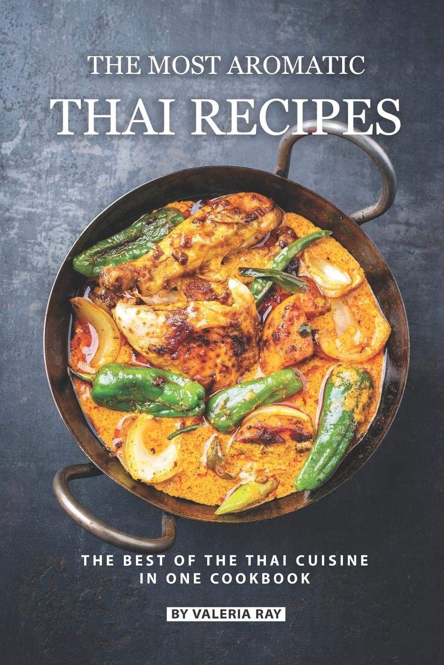 The Most Aromatic Thai Recipes: The Best of The Thai Cuisine in One Cookbook,Used