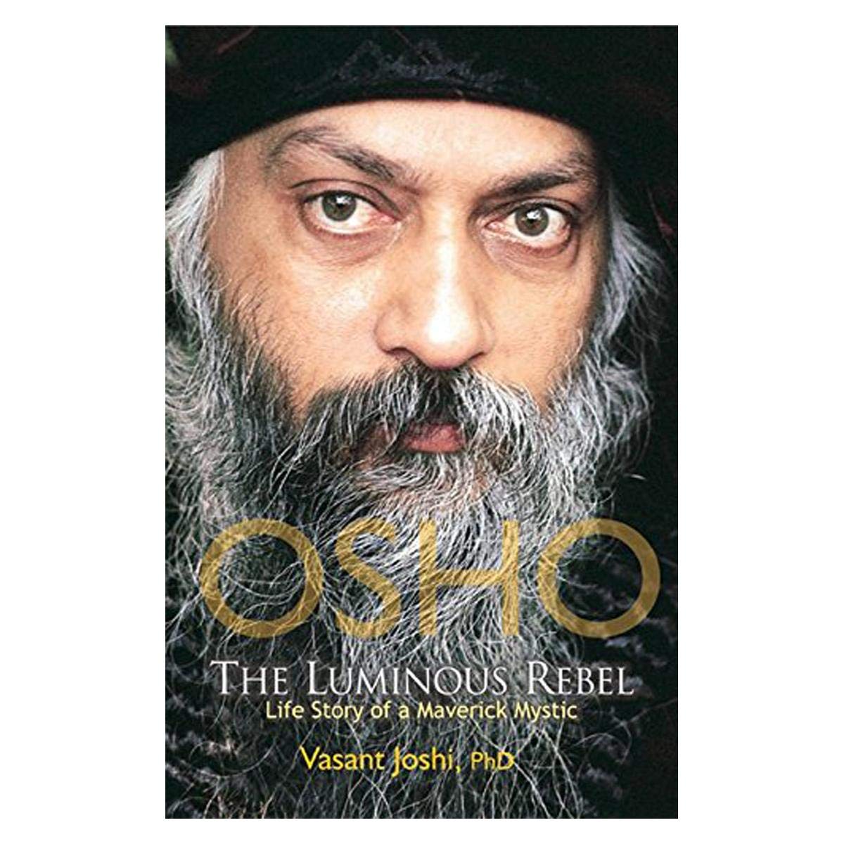 Osho, The Luminous Rebel: Life Story Of A Maverick Mystic