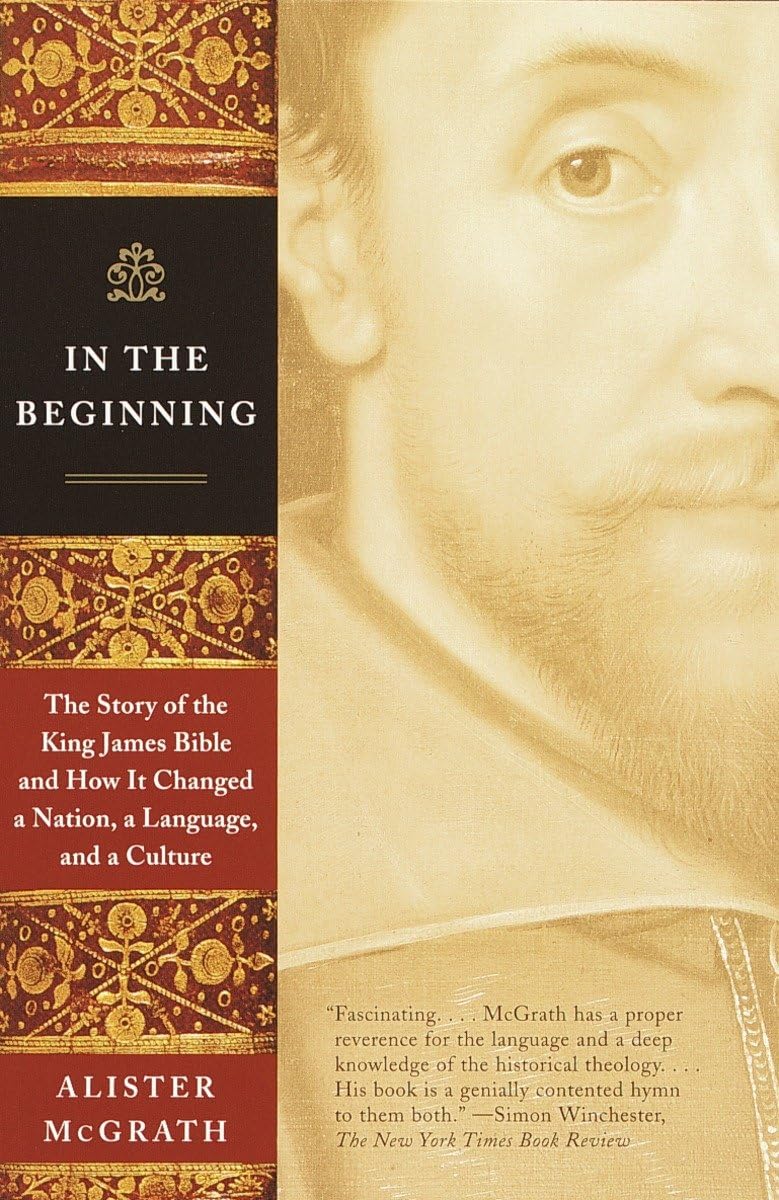 In The Beginning: The Story Of The King James Bible And How It Changed A Nation, A Language, And A Culture,New