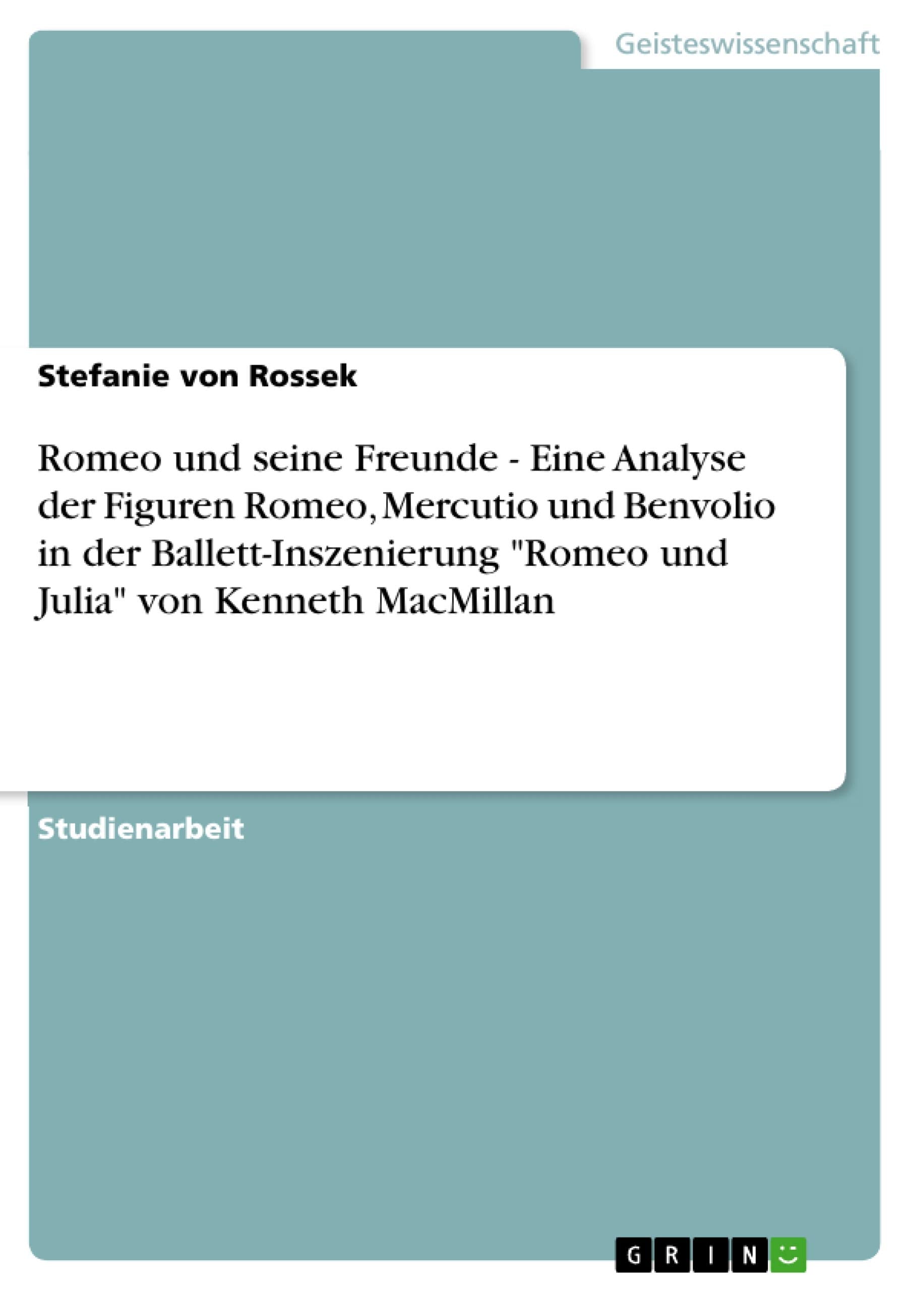 Romeo Und Seine Freunde  Eine Analyse Der Figuren Romeo, Mercutio Und Benvolio In Der Ballettinszenierung 'Romeo Und Julia' Vo,Used