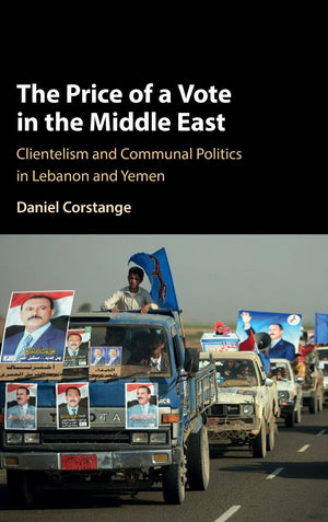 The Price of a Vote in the Middle East: Clientelism and Communal Politics in Lebanon and Yemen (Cambridge Studies in Comparative,Used