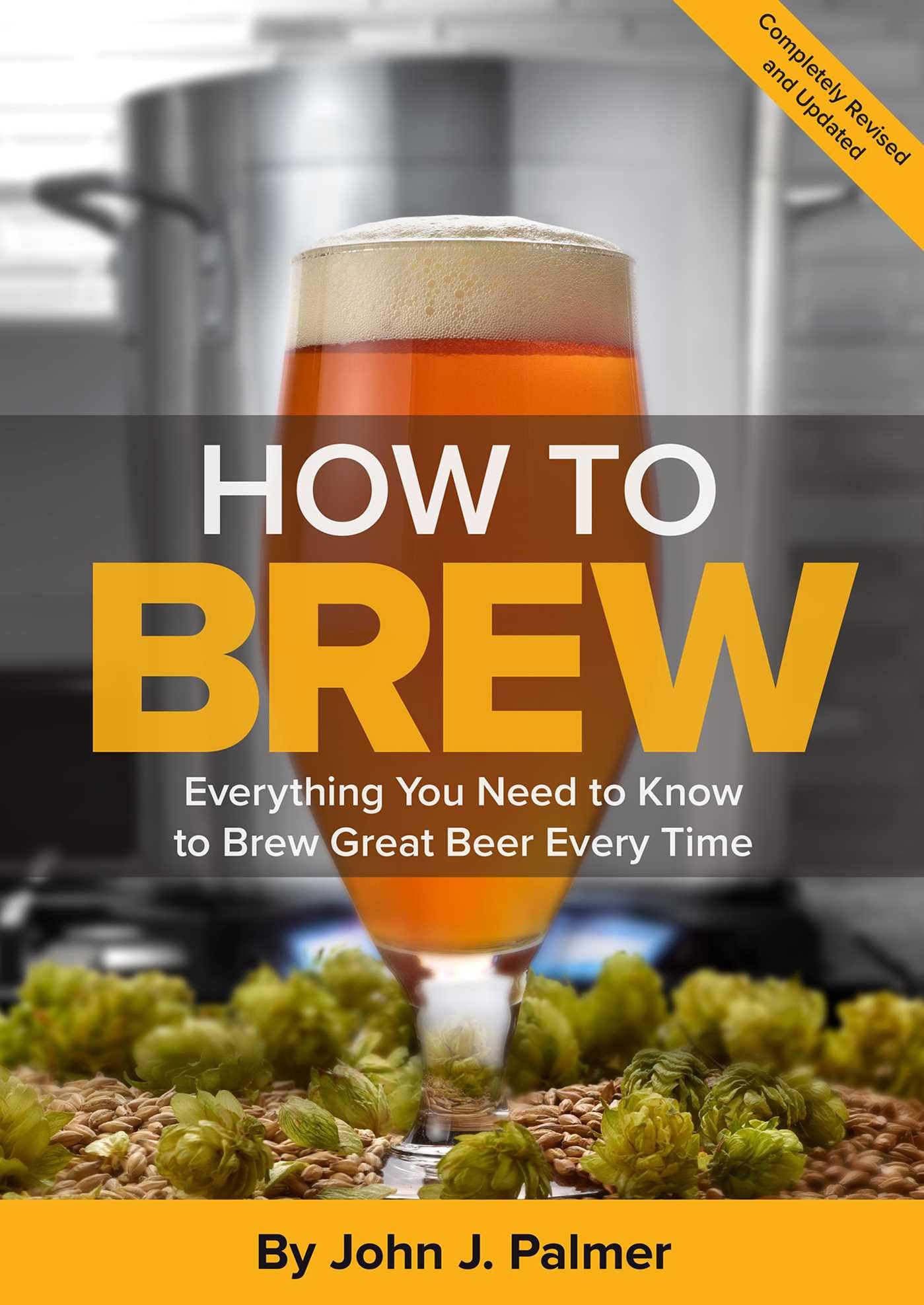 How To Brew: Everything You Need to Know to Brew Great Beer Every Time,New