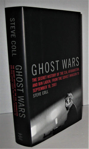 Ghost Wars: The Secret History of the CIA, Afghanistan, and bin Laden, from the Soviet Invasion to September 10, 2001,New