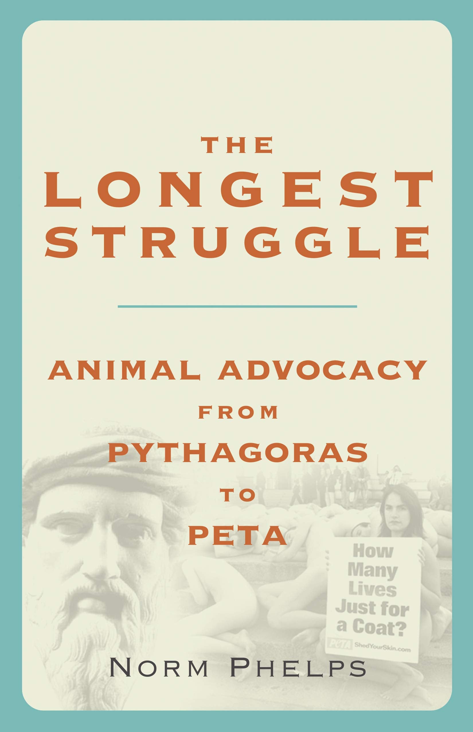 The Longest Struggle: Animal Advocacy From Pythagoras To Peta
