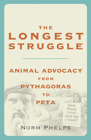 The Longest Struggle: Animal Advocacy From Pythagoras To Peta