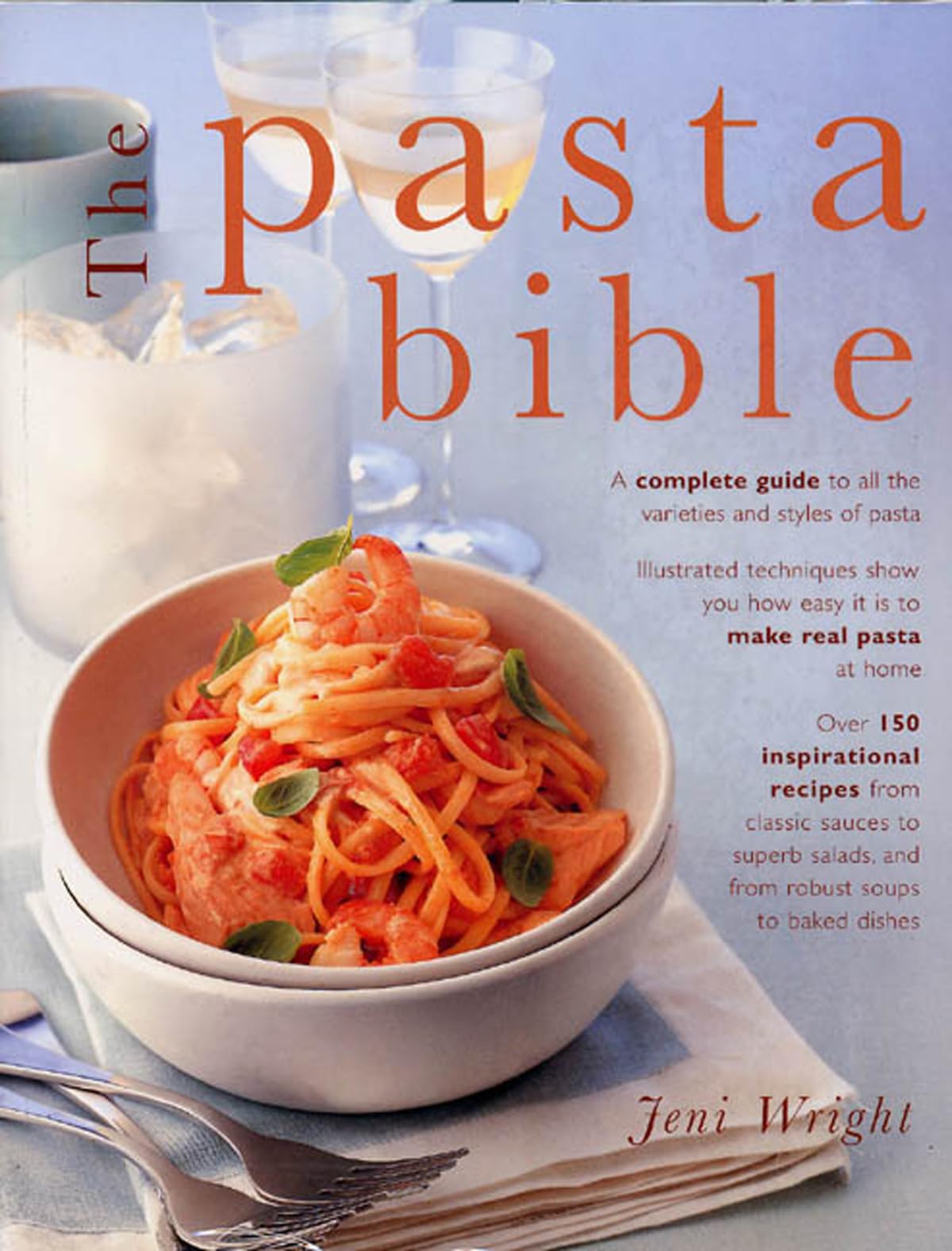 The Pasta Bible: A Complete Guide To All the Varieties and Styles of Pasta, with Over 150 Inspirational Recipes From Classic Sau,Used