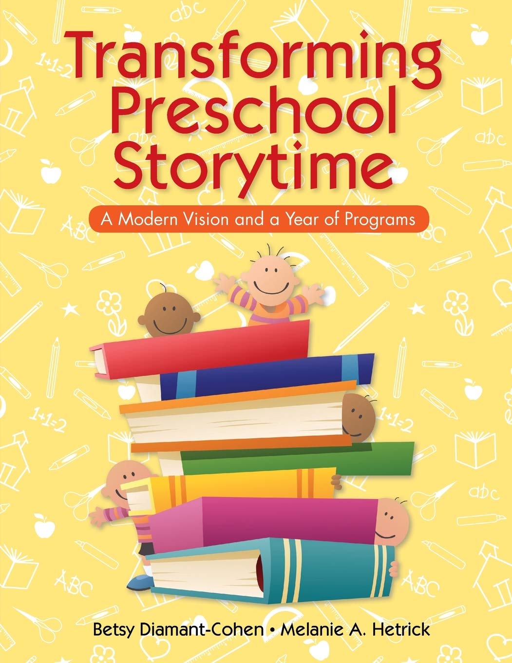 Transforming Preschool Storytime: A Modern Vision and a Year of Programs,Used