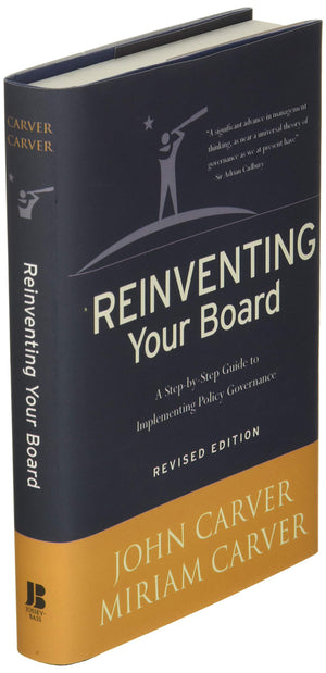 Reinventing Your Board: A StepbyStep Guide to Implementing Policy Governance,New