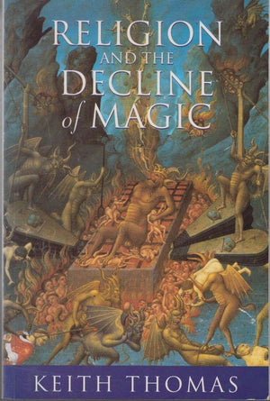 Religion and the Decline of Magic: Studies in popular beliefs in sixteenth and seventeenth century England,Used