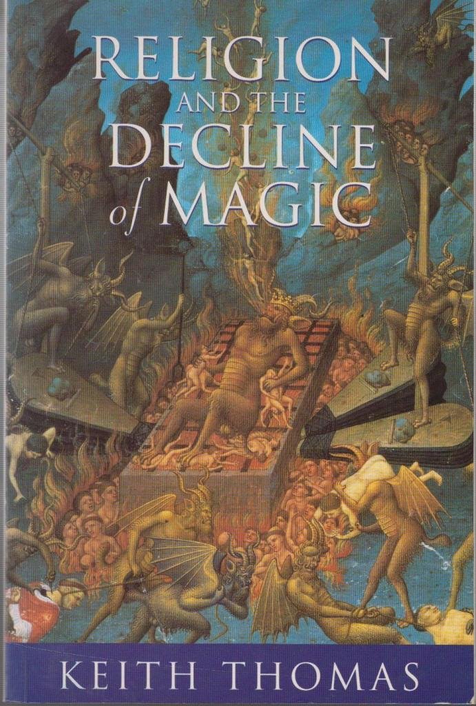 Religion and the Decline of Magic: Studies in popular beliefs in sixteenth and seventeenth century England,Used