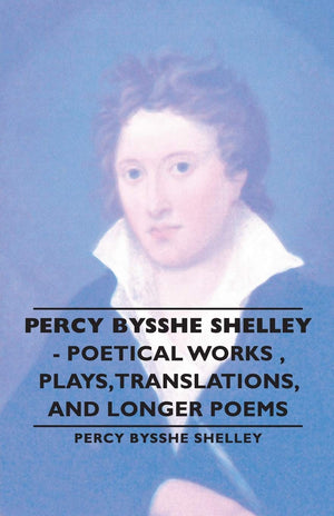 Percy Bysshe Shelley  Poetical Works, Plays, Translations, and Longer Poems,Used